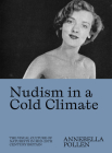 Nudism in a Cold Climate: The Visual Culture of Naturists in Mid-20th Century Britain By Annebella Pollen Cover Image