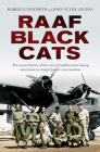 RAAF Black Cats: The Secret History of the Covert Catalina Mine-Laying Operations to Cripple Japan's War Machine By Robert Cleworth, John Suter Linton Cover Image