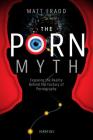 The Porn Myth: Exposing the Reality Behind the Fantasy of Pornography By Matt Fradd Cover Image