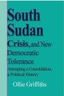 South Sudan Crisis, and New Democratic tolerance By Ollie Griffiths Cover Image