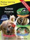 Good Habits Part 1: A 3-in-1 unique book teaching children Good Habits, Values as well as types of Animals (Positive Learning for Kids #3) Cover Image