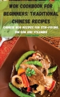 Wok Cookbook for Beginners: Traditional Chinese Recipes By Tasha Harper Cover Image