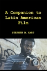 A Companion to Latin American Film (Coleccion Tamesis Serie A: Monografias #207) By Stephen M. Hart Cover Image