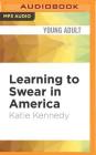 Learning to Swear in America By Katie Kennedy, Aaron Landon (Read by) Cover Image
