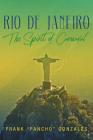 Rio De Janeiro: The Spirit of Carnaval By Frank Pancho Gonzales Cover Image