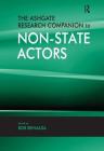 The Ashgate Research Companion to Non-State Actors By Bob Reinalda (Editor) Cover Image