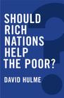 Should Rich Nations Help the Poor? (Global Futures) By David Hulme Cover Image
