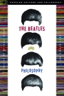 The Beatles and Philosophy: Nothing You Can Think That Can't Be Thunk (Popular Culture and Philosophy #25) By Michael Baur (Editor), Steven A. Baur (Editor) Cover Image
