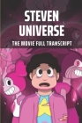 Steven Universe: The Movie Full Transcript: Screenplay Resource And Discussion Board By Eileen Savelli Cover Image
