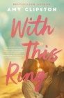 With This Ring: A Sweet Small-Town Second-Chance Romance By Amy Clipston Cover Image