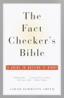 The Fact Checker's Bible: A Guide to Getting It Right Cover Image