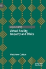 Virtual Reality, Empathy and Ethics By Matthew Cotton Cover Image