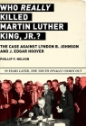Who REALLY Killed Martin Luther King Jr.?: The Case Against Lyndon B. Johnson and J. Edgar Hoover By Phillip F. Nelson Cover Image