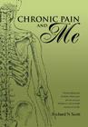 Chronic Pain and Me By Richard N. Scott Cover Image