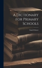 A Dictionary for Primary Schools By Noah Webster Cover Image