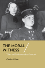 The Moral Witness: Trials and Testimony After Genocide By Carolyn J. Dean Cover Image