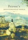 Peiresc's Mediterranean World By Peter N. Miller Cover Image