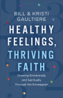 Healthy Feelings, Thriving Faith By Bill And Kristi Gaultiere Cover Image