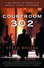 Courtroom 302: A Year Behind the Scenes in an American Criminal Courthouse Cover Image
