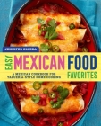 Easy Mexican Food Favorites: A Mexican Cookbook for Taqueria-Style Home Cooking Cover Image