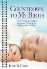 Countdown To My Birth: A Day-by-Day Account of Pregnancy from Your Baby's Point of View Cover Image