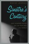 Sinatra's Century: One Hundred Notes on the Man and His World Cover Image