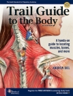 Trail Guide to the Body: A Hands-On Guide to Locating Muscles, Bones and More By Andrew Biel Cover Image