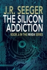 The Silicon Addiction: Book 6 in the MIKE4 Series By J. R. Seeger Cover Image