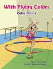 With Flying Colors: Color Idioms (A Multicultural Book) Cover Image