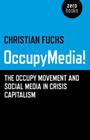 Occupymedia!: The Occupy Movement and Social Media in Crisis Capitalism By Christian Fuchs Cover Image