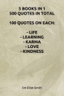 5 Books in 1, 500 Quotes in Total: 100 Quotes on Each - Life - Learning - Karma - Love - Kindness By Em Elliot-Smith Cover Image