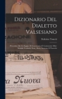 Dizionario Del Dialetto Valsesiano: Preceduto Da Un Saggio Di Grammatica E Contenente Oltre Seimila Vocaboli, Frasi, Motti, Sentenze E Proverbi By Federico Tonetti Cover Image