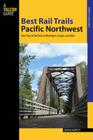 Best Rail Trails Pacific Northwest: More Than 60 Rail Trails in Washington, Oregon, and Idaho By Natalie Bartley Cover Image