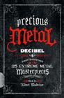 Precious Metal: Decibel Presents the Stories Behind 25 Extreme Metal Masterpieces By Albert Mudrian (Editor) Cover Image