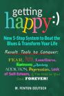 Getting Happy: ) - New 5-Step System to Beat the Blues & Transform Your Life: Result Tools to Conquer: Fear, Pain, Loneliness, Helple By M. Fenton Deutsch Cover Image