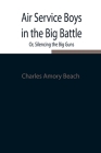 Air Service Boys in the Big Battle; Or, Silencing the Big Guns By Charles Amory Beach Cover Image
