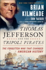 Thomas Jefferson and the Tripoli Pirates: The Forgotten War That Changed American History By Brian Kilmeade, Don Yaeger Cover Image