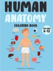 Human Anatomy coloring book for kids 6-12: An Activity Book for childrens to learn all terminologies of the Human Body while having fun Cover Image