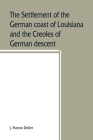 The settlement of the German coast of Louisiana and the Creoles of German descent By J. Hanno Deiler Cover Image
