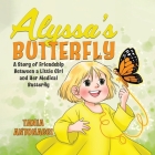 Alyssa's Butterfly: A Story of Friendship Between a Little Girl and Her Medical Butterfly By Tania Antonacci Cover Image