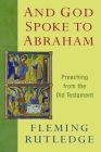 And God Spoke to Abraham: Preaching from the Old Testament By Fleming Rutledge Cover Image