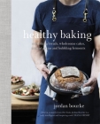 Healthy Baking: Nourishing breads, wholesome cakes, ancient grains and bubbling ferments By Jordan Bourke Cover Image