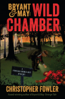 Bryant & May: Wild Chamber: A Peculiar Crimes Unit Mystery By Christopher Fowler Cover Image