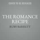 The Romance Recipe Lib/E By Ruby Barrett Cover Image