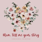 Mom, tell me your story ( Guided Journal and Keepsake) Cover Image