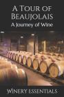 A Tour of Beaujolais: A Journey of Wine By Winery Essentials Cover Image
