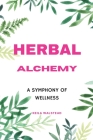 Herbal Alchemy: A Symphony of Wellness Cover Image