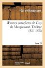 Oeuvres Complètes de Guy de Maupassant. Tome 27 Théâtre (Litterature) By Guy de Maupassant Cover Image