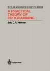 A Practical Theory of Programming (Monographs in Computer Science) By Eric C. R. Hehner Cover Image