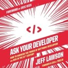 Ask Your Developer Lib/E: How to Harness the Power of Software Developers and Win in the 21st Century Cover Image